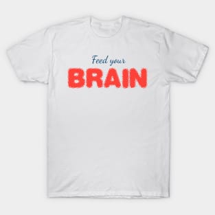 FEED YOUR BRAIN (blue) T-Shirt